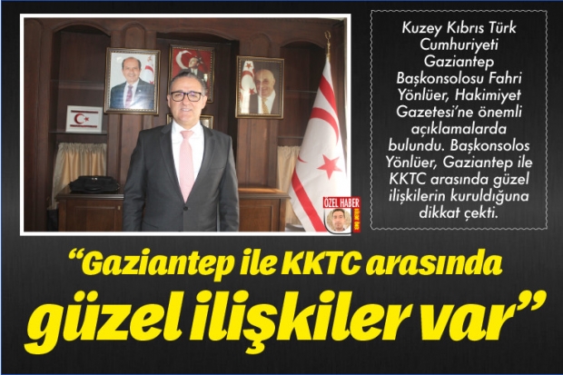 "Gaziantep ile KKTC arasında  güzel ilişkiler var"