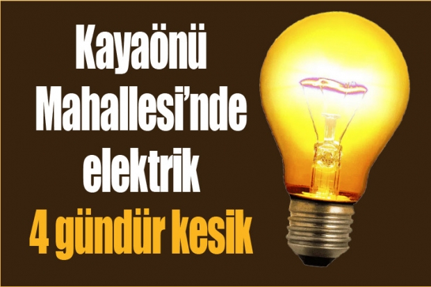 Kayaönü Mahallesi'nde  elektrik 4 gündür kesik