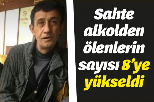 Sahte alkolden ölenlerin sayısı 8'ye yükseldi