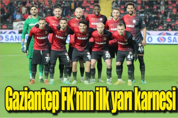 Gaziantep FK'nın ilk yarı karnesi
