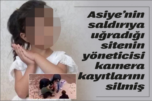 Asiye’nin saldırıya uğradığı sitenin yöneticisi kamera kayıtlarını silmiş