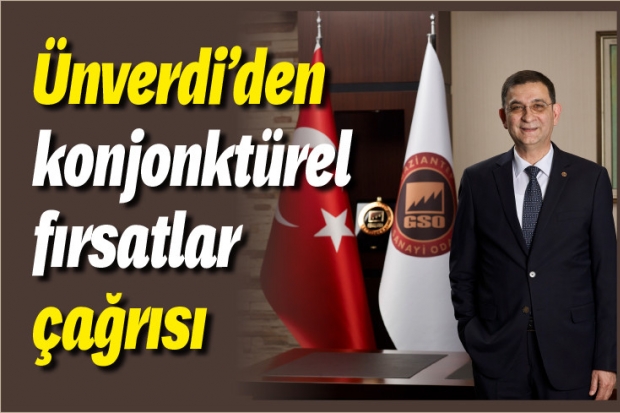 Ünverdi'den konjonktürel fırsatlar çağrısı