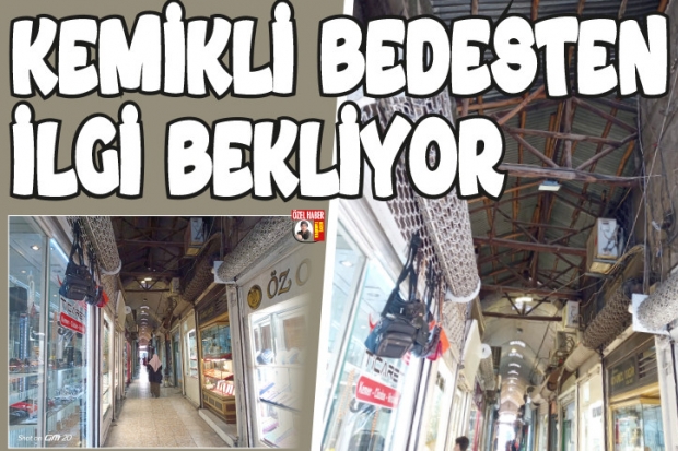 Kemikli Bedesten ilgi bekliyor