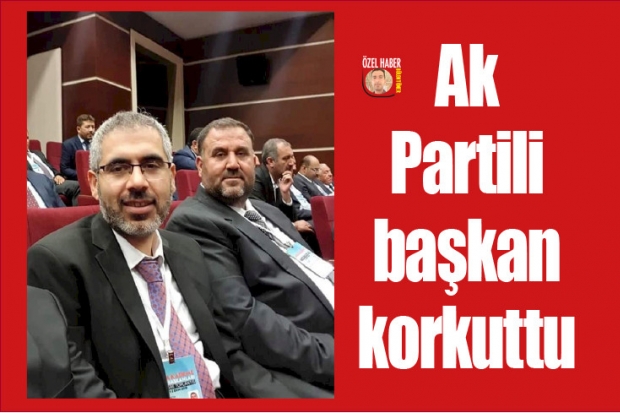 Ak Partili başkan korkuttu