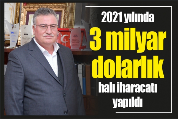 2021 yılında 3 milyar dolarlık halı iharacatı yapıldı