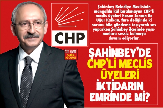 ŞAHİNBEY'de CHP'li meclis üyeleri  İKTİDARIN emrinde mi?