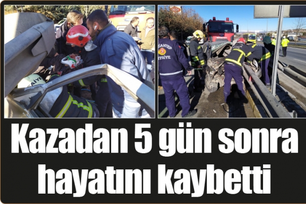 Kazadan 5 gün sonra hayatını kaybetti