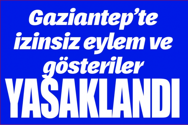 İzinsiz eylem ve gösteriler yasaklandı