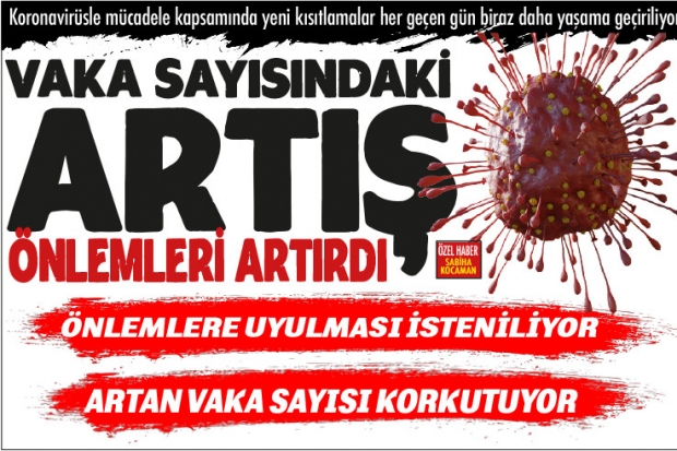 VAKA SAYISINDAKİ  ARTIŞ ÖNLEMLERİ ARTIRDI