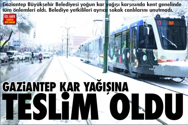 GAZİANTEP KAR YAĞIŞINA  TESLİM OLDU