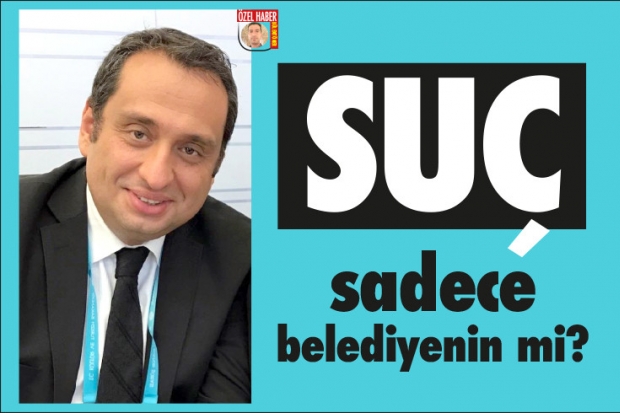 Suç sadece belediyenin mi?