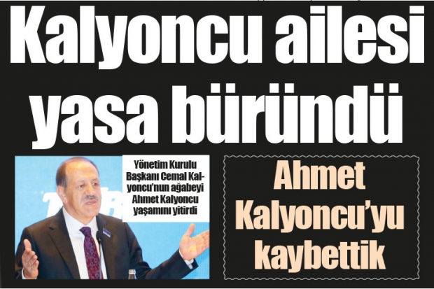Kalyoncu ailesi yasa büründü, Ahmet Kalyoncu'yu kaybettik