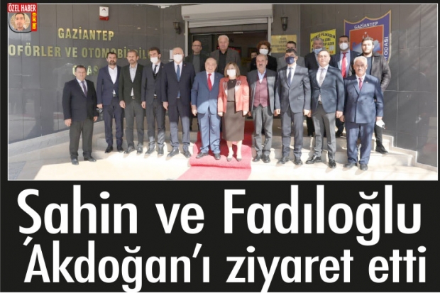 Şahin ve Fadıloğlu Akdoğan'ı ziyaret etti