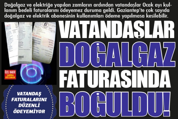 VATANDAŞLAR DOĞALGAZ  FATURASINDA BOĞULDU!