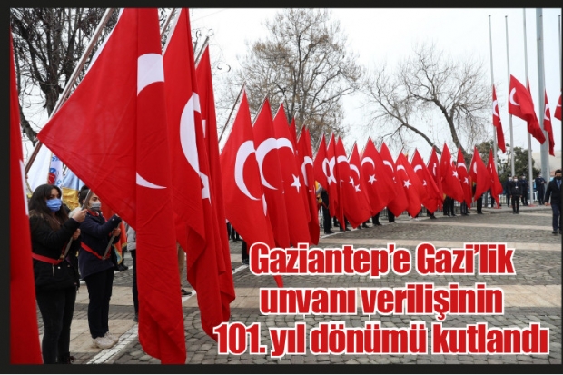 Gaziantep'e Gazi'lik unvanı verilişinin 101. yıl dönümü kutlandı