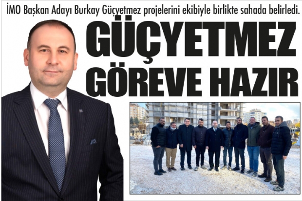 GÜÇYETMEZ GÖREVE HAZIR