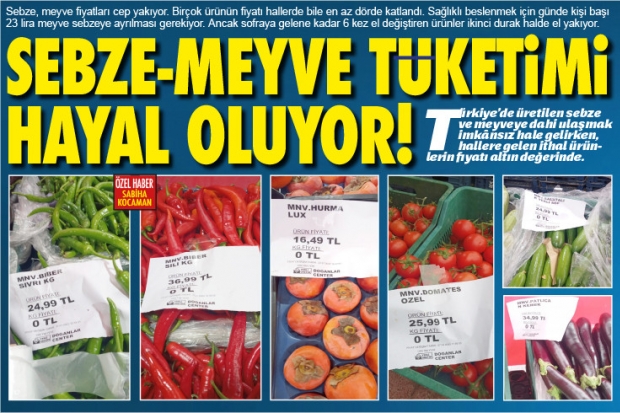 SEBZE-MEYVE TÜKETİMİ HAYAL OLUYOR!