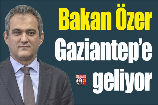 Bakan Özer Gaziantep'e geliyor