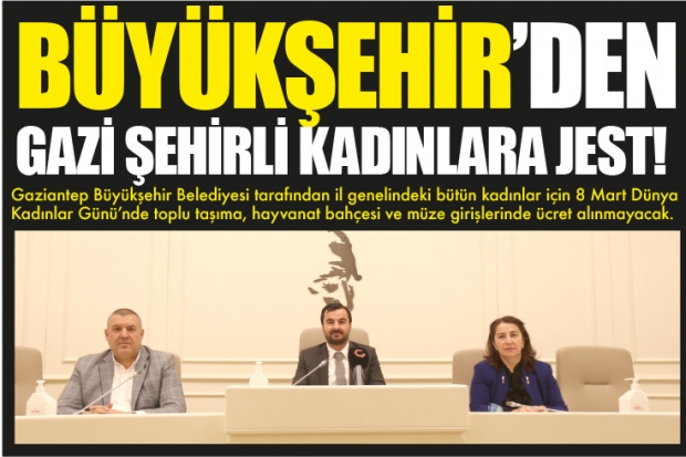 BÜYÜKŞEHİR’DEN GAZİ ŞEHİRLİ KADINLARA JEST!