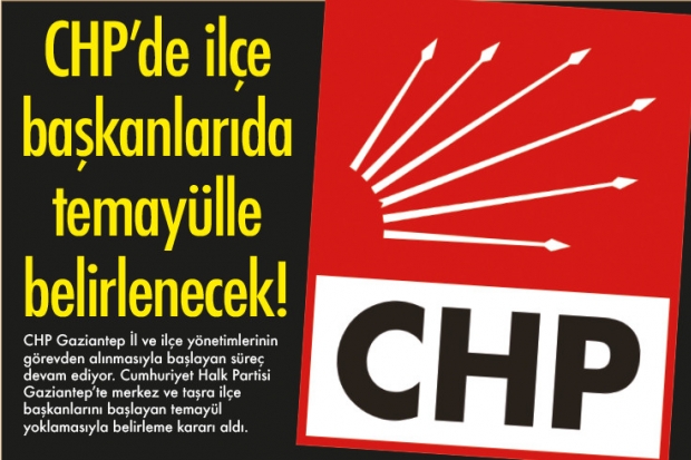 CHP'de ilçe başkanlarıda  temayülle belirlenecek!