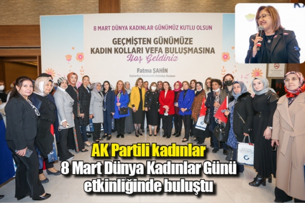 AK Partili kadınlar 8 Mart Dünya Kadınlar Günü etkinliğinde buluştu