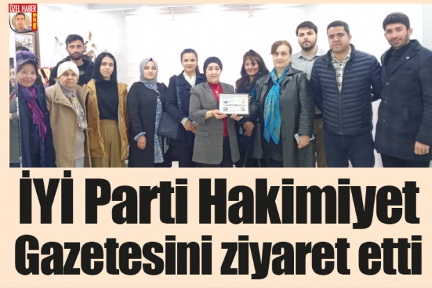 İYİ Parti Hakimiyet Gazetesini  ziyaret etti