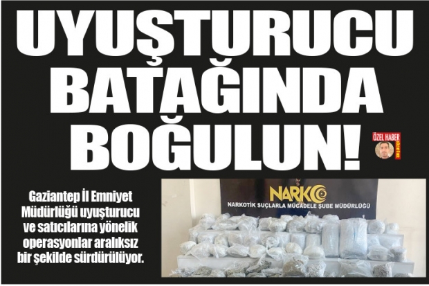 UYUŞTURUCU BATAĞINDA BOĞULUN!