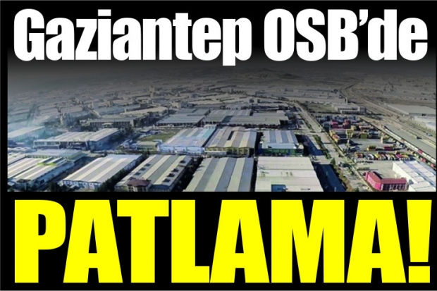 Gaziantep OSB'de patlama: 1 ölü