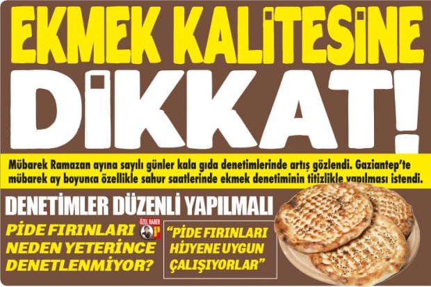 EKMEK KALİTESİNE DİKKAT!