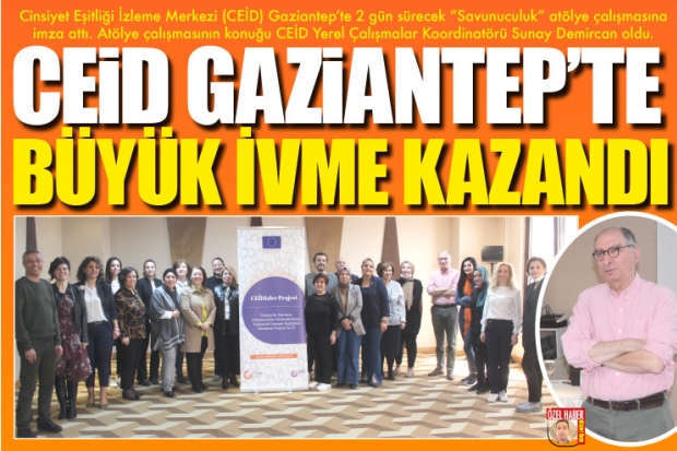 CEİD GAZİANTEP'TE  BÜYÜK İVME KAZANDI