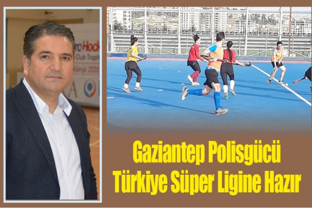Gaziantep Polisgücü Türkiye Süper Ligine Hazır