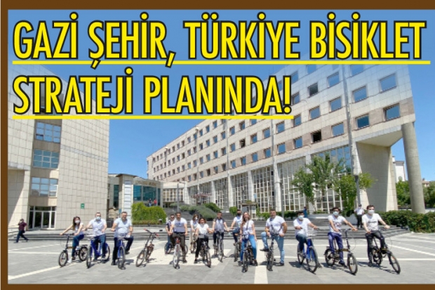 GAZİ ŞEHİR, TÜRKİYE BİSİKLET STRATEJİ PLANINDA!