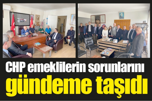 CHP emeklilerin sorunlarını  gündeme taşıdı