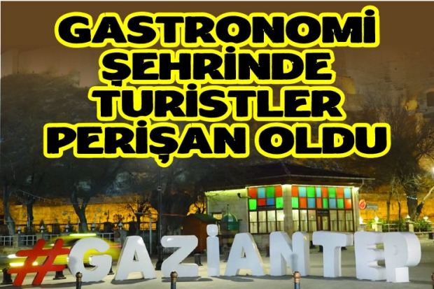 GASTRONOMİ ŞEHRİNDE TURİSTLER PERİŞAN OLDU