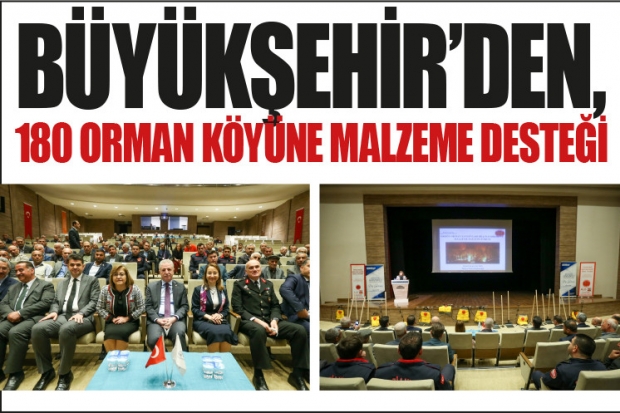 BÜYÜKŞEHİR’DEN, 180 ORMAN KÖYÜNE MALZEME DESTEĞİ