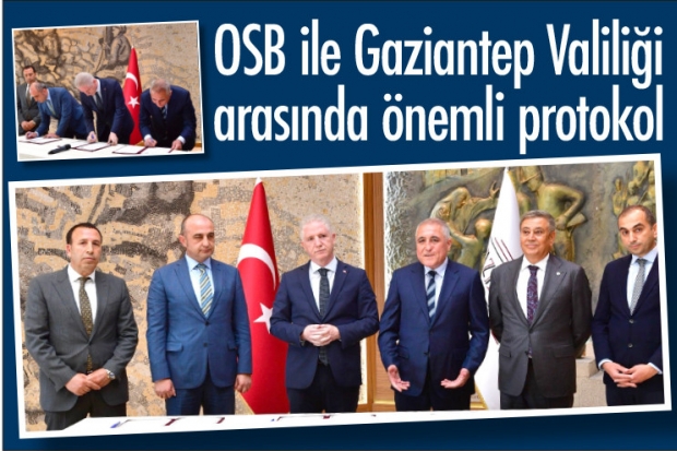 OSB ile Gaziantep Valiliği arasında önemli protokol