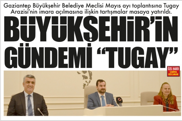 BÜYÜKŞEHİR'İN GÜNDEMİ "TUGAY"