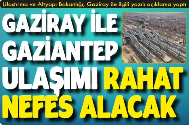 GAZİRAY İLE GAZİANTEP ULAŞIMI RAHAT NEFES ALACAK