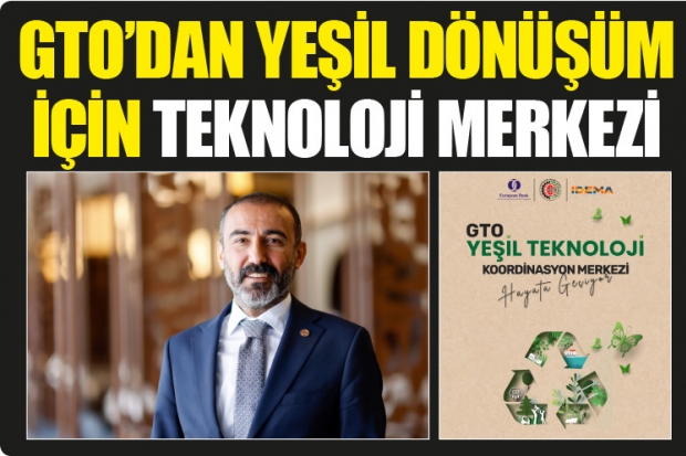 GTO’DAN YEŞİL DÖNÜŞÜM İÇİN TEKNOLOJİ MERKEZİ