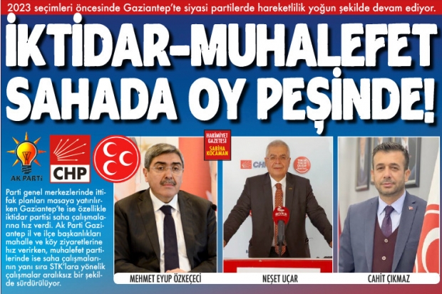 İKTİDAR-MUHALEFET SAHADA OY PEŞİNDE!