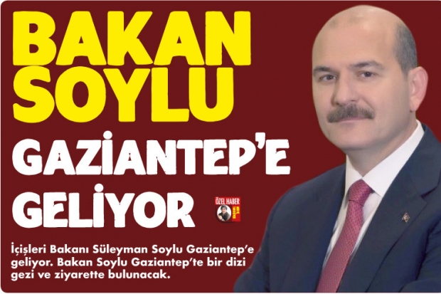 Bakan Soylu Gaziantep'e geliyor