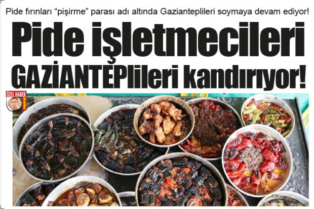 Pide işletmecileri GAZİANTEPlileri kandırıyor!