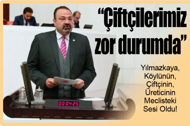 "Çiftçilerimiz zor durumda"