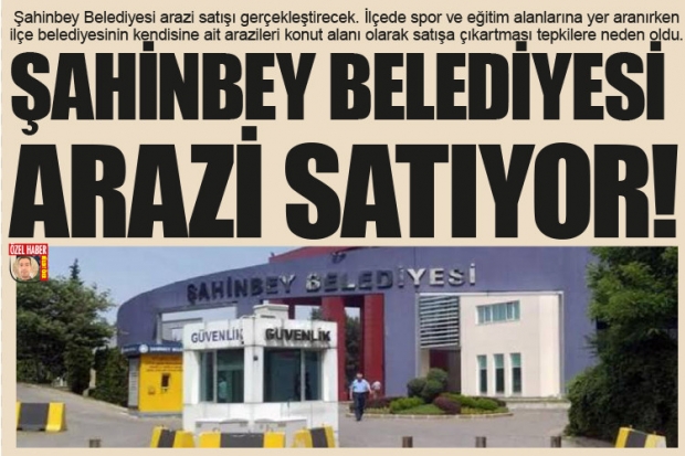 ŞAHİNBEY BELEDİYESİ ARAZİ SATIYOR!