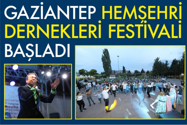 GAZİANTEP HEMŞEHRİ DERNEKLERİ FESTİVALİ BAŞLADI