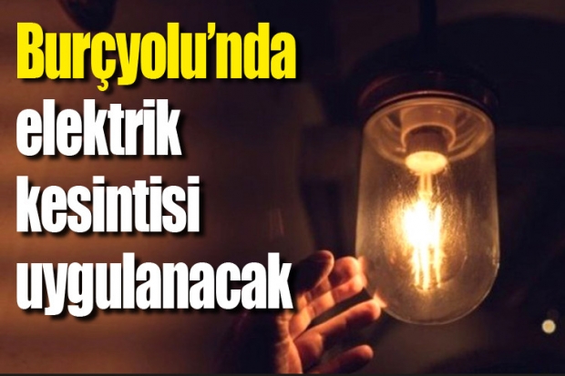 Burçyolu'nda elektrik kesintisi uygulanacak