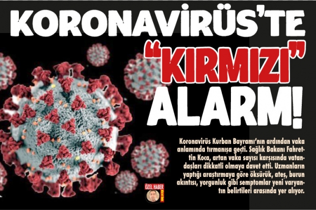 KORONAVİRÜS'TE "KIRMIZI"  ALARM!