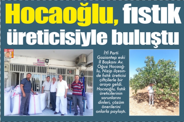 Hocaoğlu, fıstık üreticisiyle buluştu