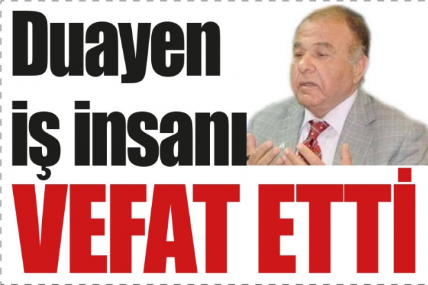 Duayen iş insanı vefat etti