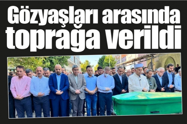 Gözyaşları arasında toprağa verildi